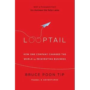 Bruce Poon Tip Looptail: How One Company Changed The World By Reinventing Business