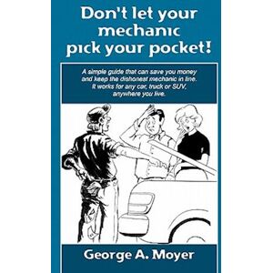 George A. Moyer Don'T Let Your Mechanic Pick Your Pocket!