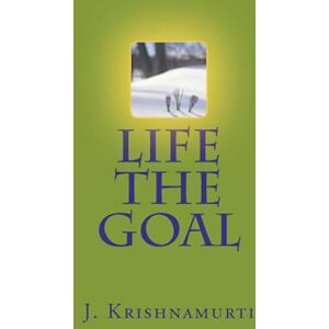 J. Krishnamurti Life The Goal