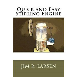 Jim R. Larsen Quick And Easy Stirling Engine
