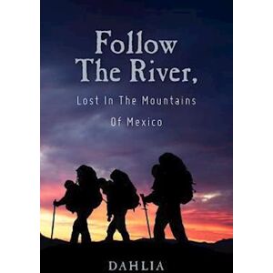 Dahlia Follow The River, Lost In The Mountains Of Mexico