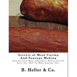 B Heller & Co Secrets Of Meat Curing And Sausage Making