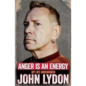 John Lydon Anger Is An Energy: My Life Uncensored