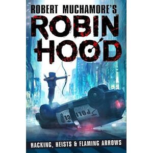 Robin Hood: Hacking, Heists & Flaming Arrows (Robert Muchamore'S Robin Hood)