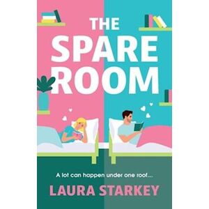Laura Starkey The Spare Room: A Brand New Laugh-Out-Loud Roommates To Lovers Romantic Comedy