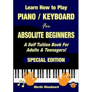 Martin Woodward Learn How To Play Piano / Keyboard For Absolute Beginners