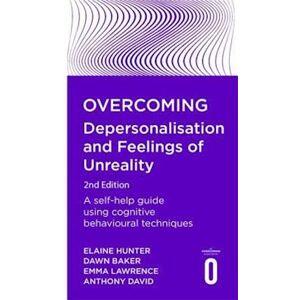 Dawn Baker Overcoming Depersonalisation And Feelings Of Unreality, 2nd Edition