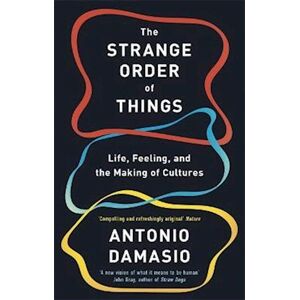 Antonio Damasio The Strange Order Of Things