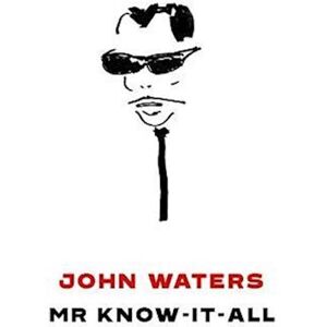 john Waters Mr Know-It-All