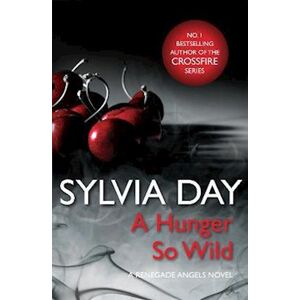 Sylvia Day A Hunger So Wild (A Renegade Angels Novel)