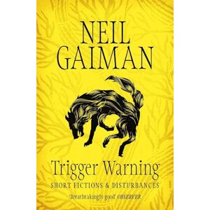 Neil Gaiman Trigger Warning: Short Fictions And Disturbances