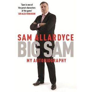 Sam Allardyce Big Sam: My Autobiography