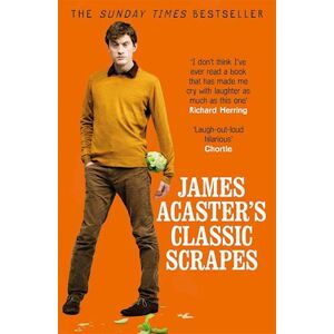 James Acaster'S Classic Scrapes - The Hilarious Sunday Times Bestseller