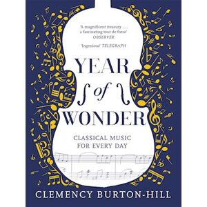 Clemency Burton-Hill Year Of Wonder: Classical Music For Every Day