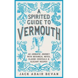 Jack Adair Bevan A Spirited Guide To Vermouth