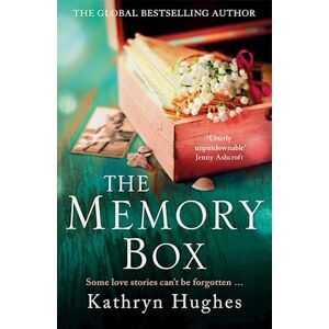 Kathryn Hughes The Memory Box: Heartbreaking Historical Fiction Set Partly In World War Two, Inspired By True Events, From The Global Bestselling Author