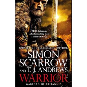 Simon Scarrow Warrior: The Epic Story Of Caratacus, Warrior Briton And Enemy Of The Roman Empire...