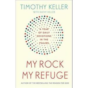 Timothy Keller My Rock; My Refuge