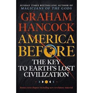 Graham Hancock America Before: The Key To Earth'S Lost Civilization