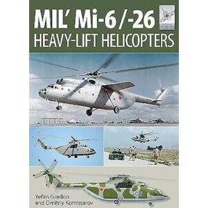 Yefim Gordon Flight Craft 10: Mi-1, Mi-6 And Mi-26: Heavy Lift Helicopters