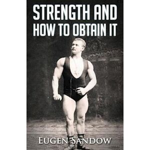 Eugen Sandow Strength And How To Obtain It