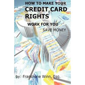 Franshone Winn How To Make Your Credit Card Rights Work For You And Save Money
