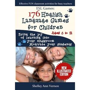Shelley Ann Vernon Esl Games: 176 English Language Games For Children: Make Your Teaching Easy And Fun