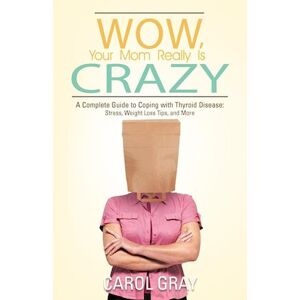 Carol Gray Wow, Your Mom Really Is Crazy