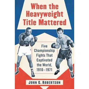 John G. Robertson When The Heavyweight Title Mattered