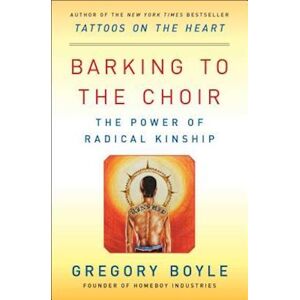 Gregory Boyle Barking To The Choir