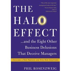 Phil Rosenzweig The Halo Effect... And The Eight Other Business Delusions That Deceive Managers