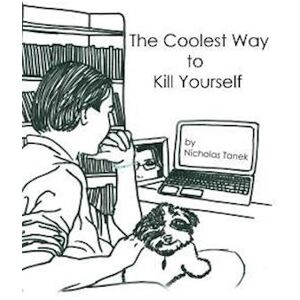 Nicholas Tanek The Coolest Way To Kill Yourself