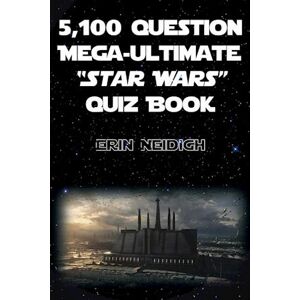 Erin Neidigh 5,100-Question Mega-Ultimate Star Wars Quiz Book