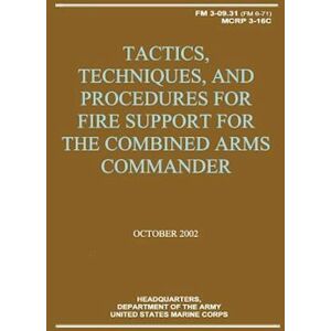 U. S. Marine Corps Tactics, Techniques, And Procedures For Fire Support For The Combined Arms Commander (Fm 3-09.31 / Mcrp 3-16c)