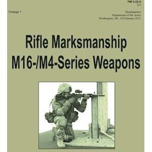 Department of the Army Rifle Marksmanship M16-/m4-Series Weapons (Fm 3-22.9)