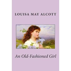 Louisa May Alcott An Old-Fashioned Girl