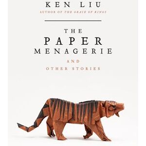 Ken Liu The Paper Menagerie And Other Stories