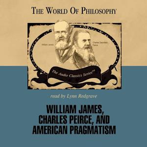 Prof. James Campbell William James, Charles Peirce, And American Pragmatism