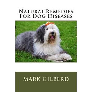 Mark Gilberd Natural Remedies For Dog Diseases