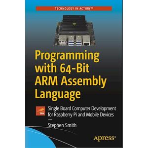 Stephen Smith Programming With 64-Bit Arm Assembly Language : Single Board Computer Development For Raspberry Pi And Mobile Devices