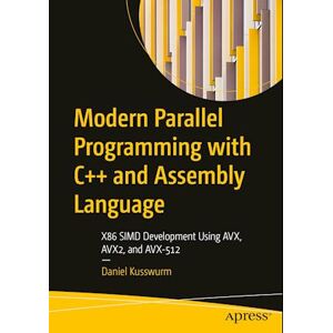 Daniel Kusswurm Modern Parallel Programming With C++ And Assembly Language : X86 Simd Development Using Avx, Avx2, And Avx-512