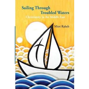 Mitri Raheb Sailing Through Troubled Waters