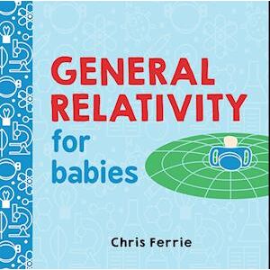 Chris Ferrie General Relativity For Babies