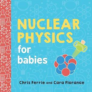 Chris Ferrie Nuclear Physics For Babies