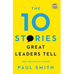 Paul Smith The 10 Stories Great Leaders Tell