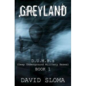 David Sloma Greyland: D.U.M.B.S (Deep Underground Military Bases) - Book 1