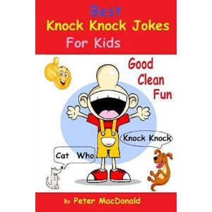 Peter MacDonald Best Knock Knock Jokes For Kids, Good Clean Fun