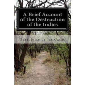 Bartolomé de las Casas A Brief Account Of The Destruction Of The Indies