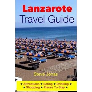 Steve Jonas Lanzarote Travel Guide-Attractions, Eating, Drinking, Shopping & Places To Stay