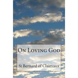 St Bernard Of Clairvaux On Loving God